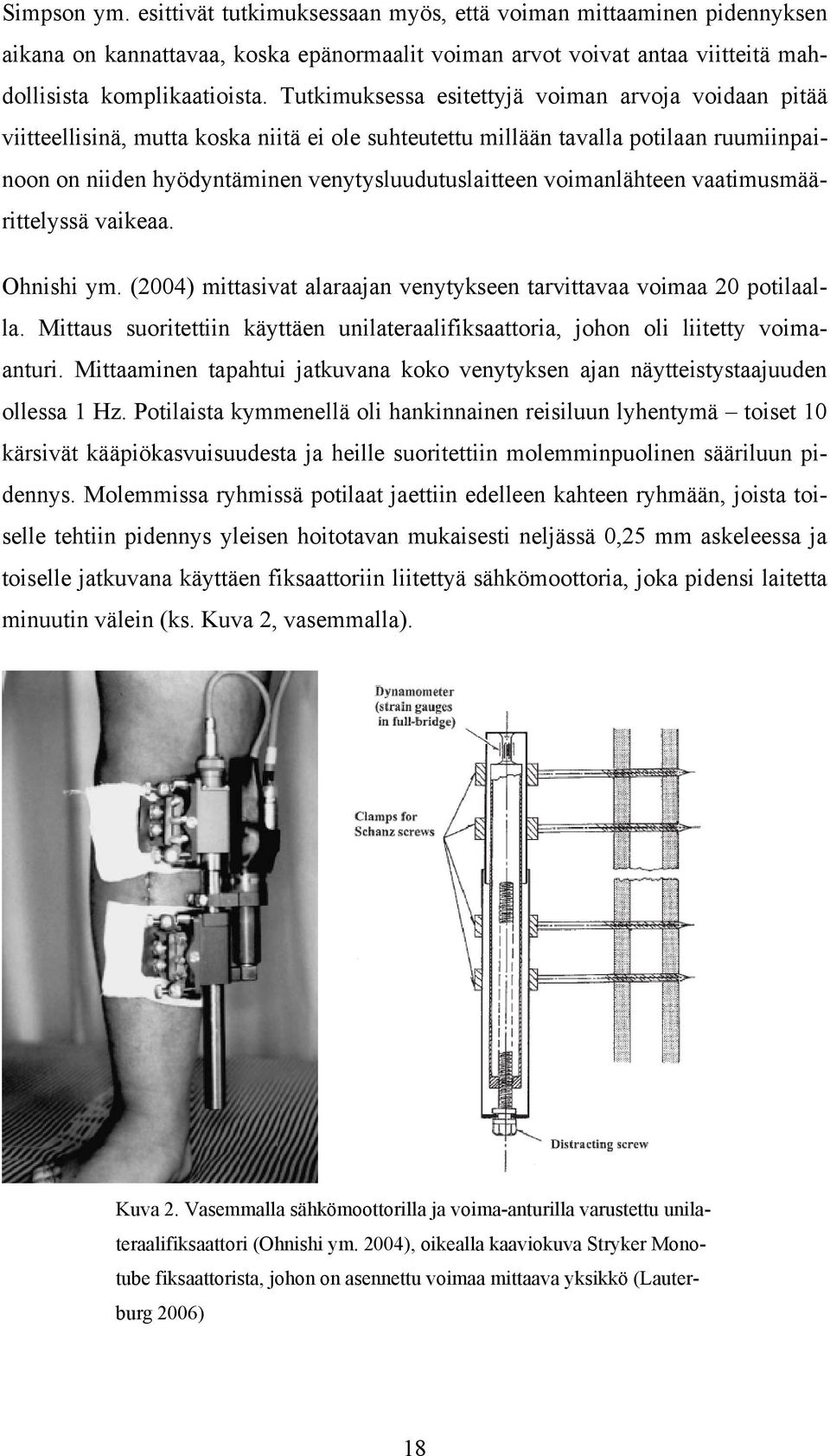 voimanlähteen vaatimusmäärittelyssä vaikeaa. Ohnishi ym. (2004) mittasivat alaraajan venytykseen tarvittavaa voimaa 20 potilaalla.