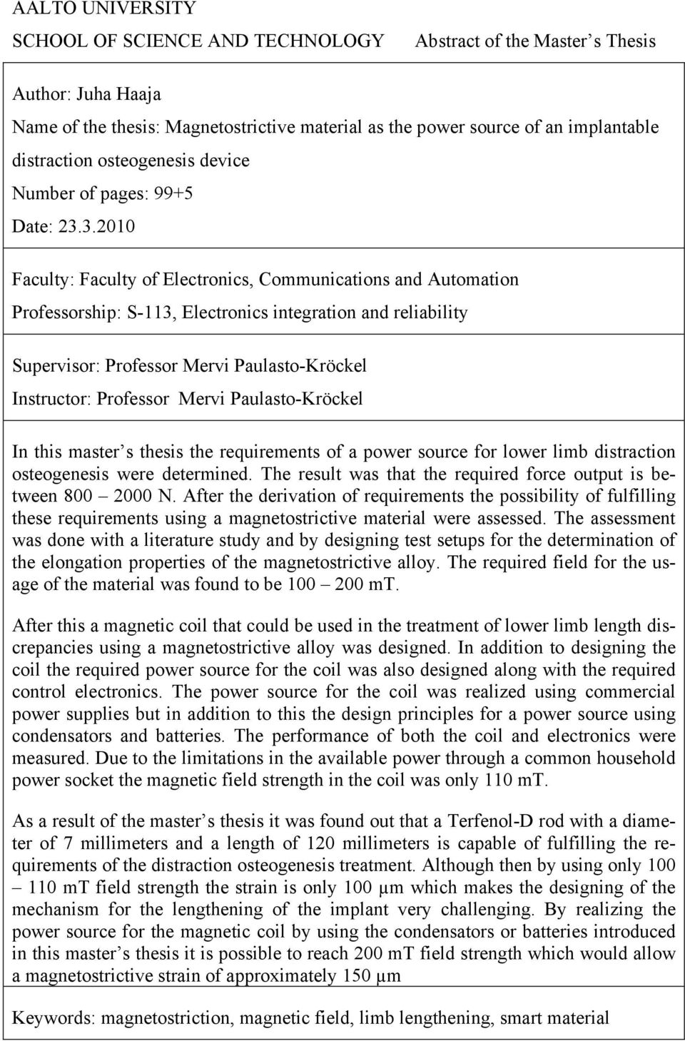 3.2010 Faculty: Faculty of Electronics, Communications and Automation Professorship: S-113, Electronics integration and reliability Supervisor: Professor Mervi Paulasto-Kröckel Instructor: Professor