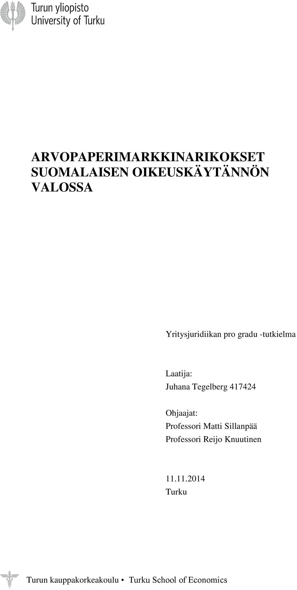 417424 Ohjaajat: Professori Matti Sillanpää Professori Reijo