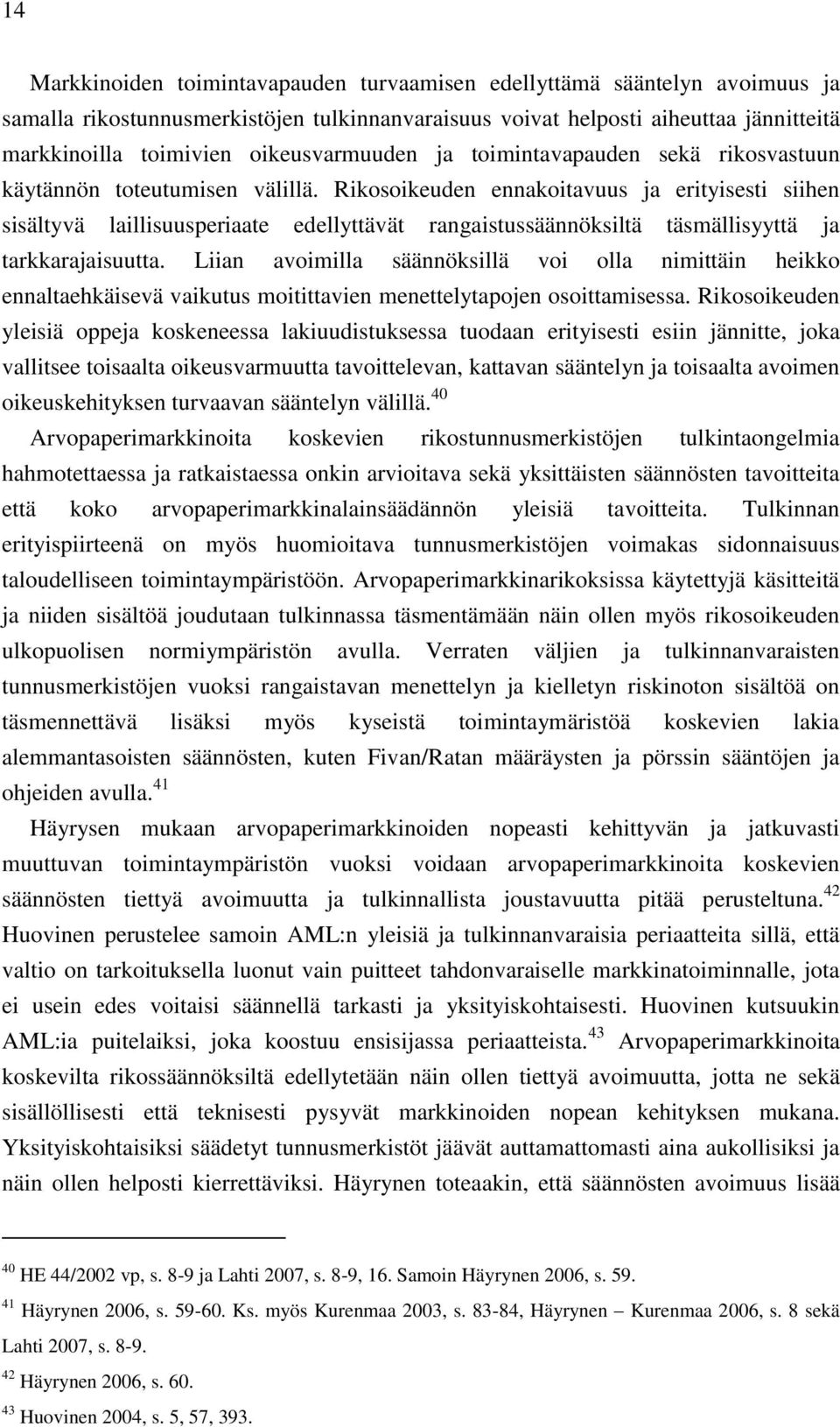 Rikosoikeuden ennakoitavuus ja erityisesti siihen sisältyvä laillisuusperiaate edellyttävät rangaistussäännöksiltä täsmällisyyttä ja tarkkarajaisuutta.