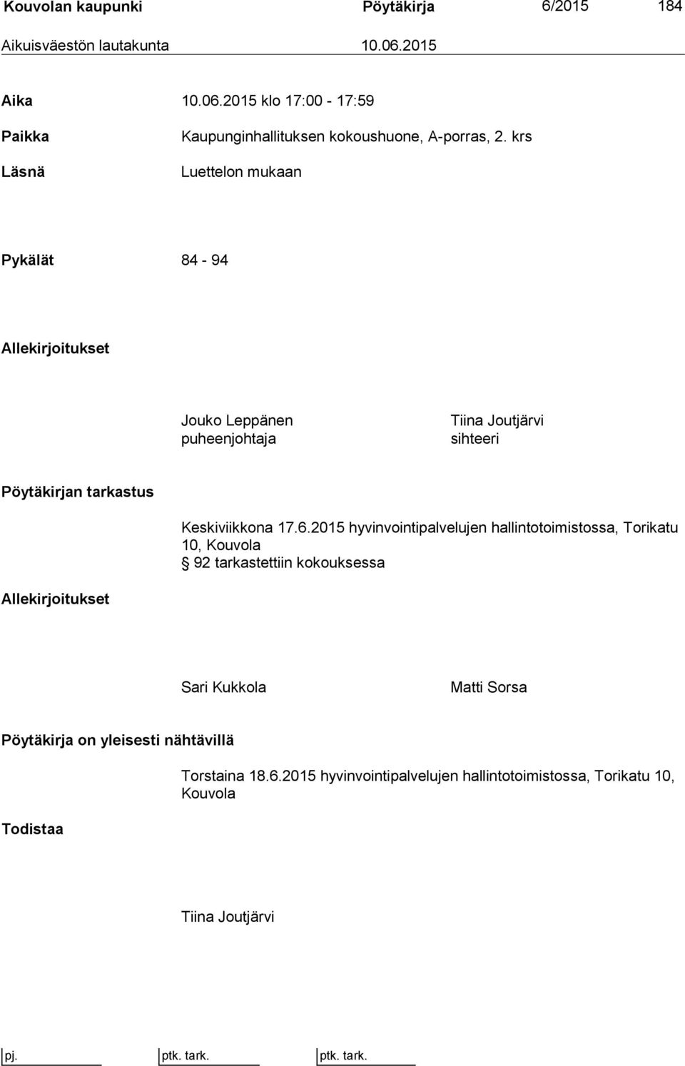 krs Luettelon mukaan Pykälät 84-94 Allekirjoitukset Jouko Leppänen puheenjohtaja Tiina Joutjärvi sihteeri Pöytäkirjan tarkastus Keskiviikkona 17.6.
