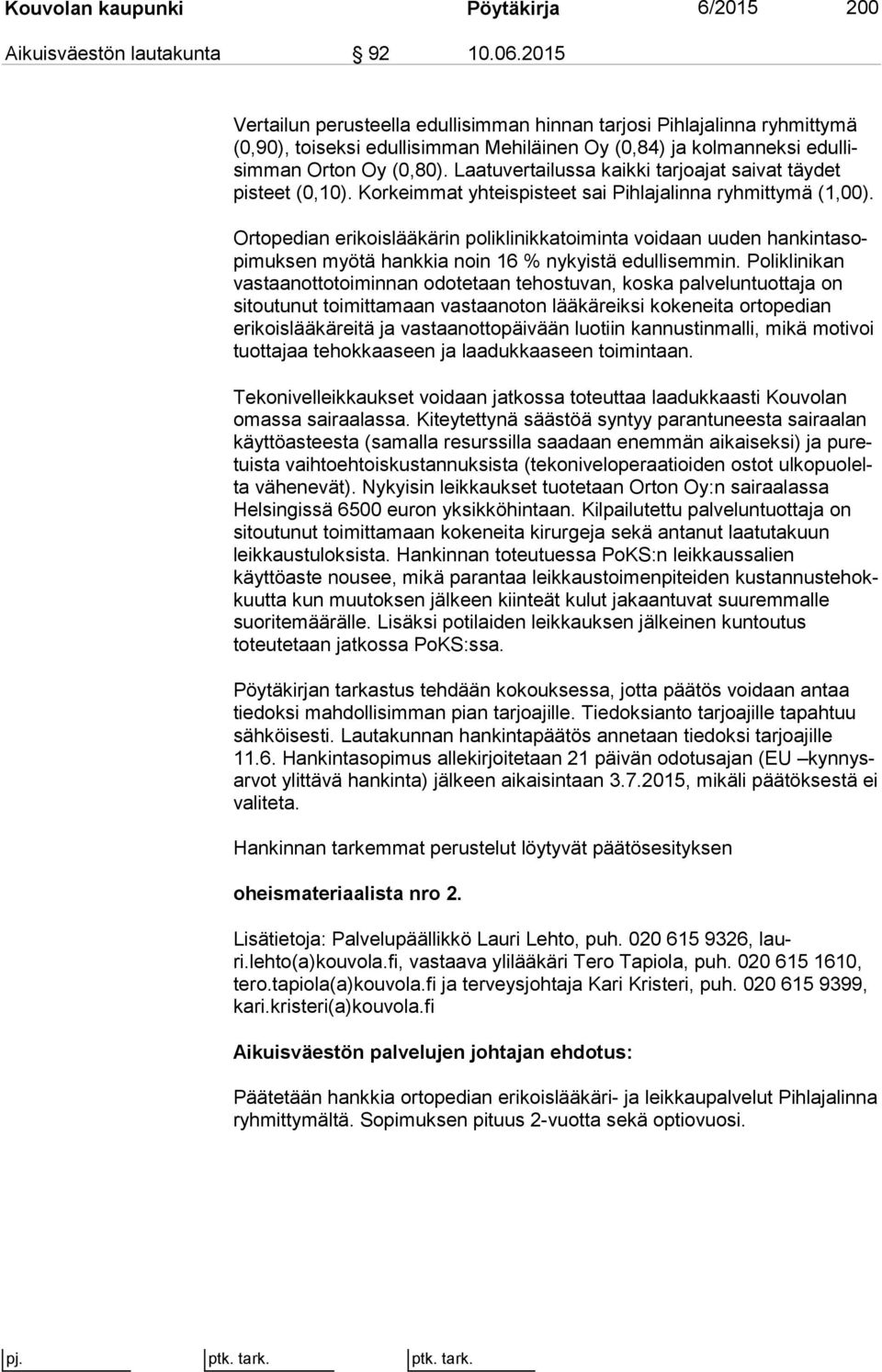 Laatuvertailussa kaikki tarjoajat saivat täy det pisteet (0,10). Korkeimmat yhteispisteet sai Pihlajalinna ryh mit ty mä (1,00).