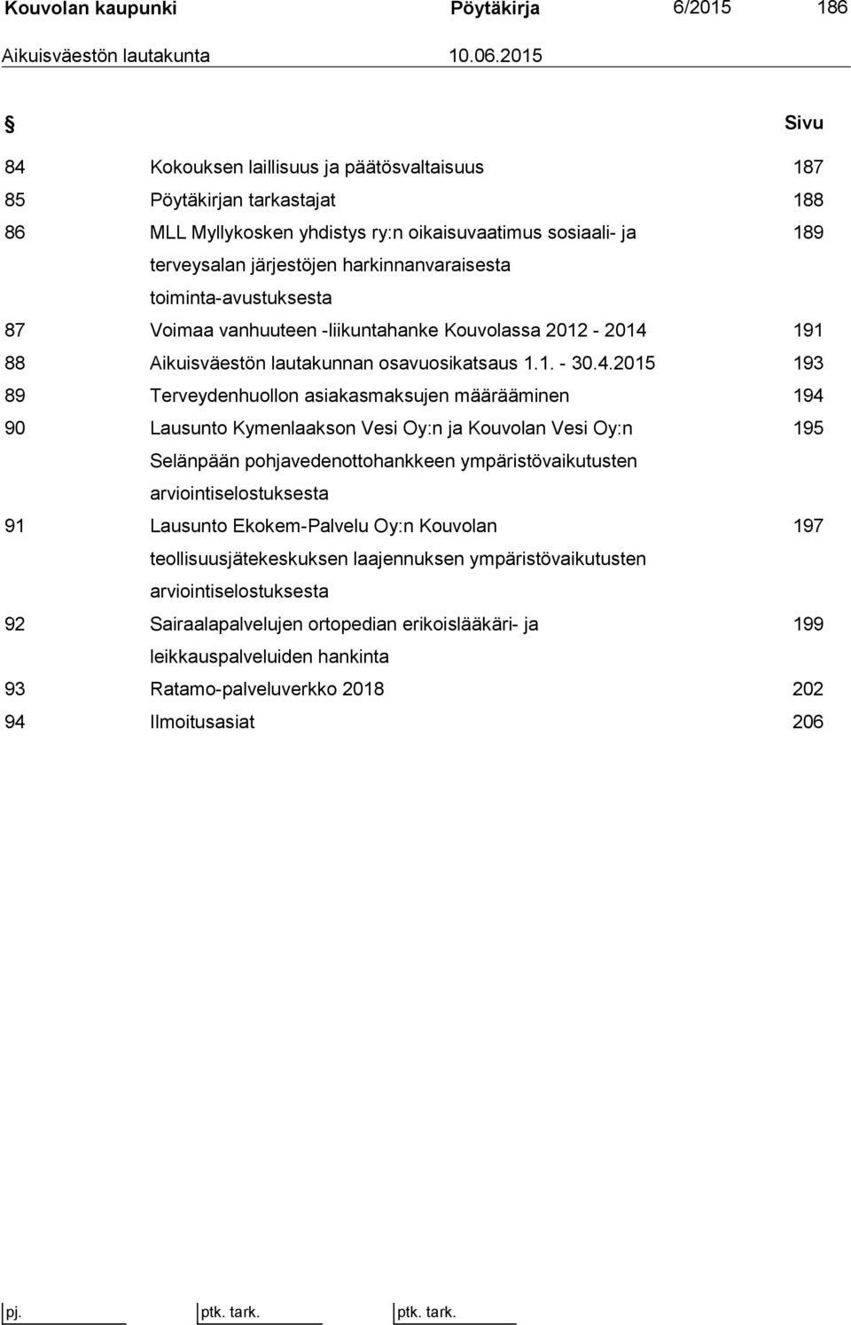 toiminta-avustuksesta 87 Voimaa vanhuuteen -liikuntahanke Kouvolassa 2012-2014 