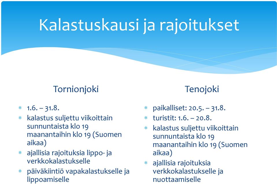 lippo- ja verkkokalastukselle päiväkiintiö vapakalastukselle ja lippoamiselle Tenojoki paikalliset: 20.5. 31.