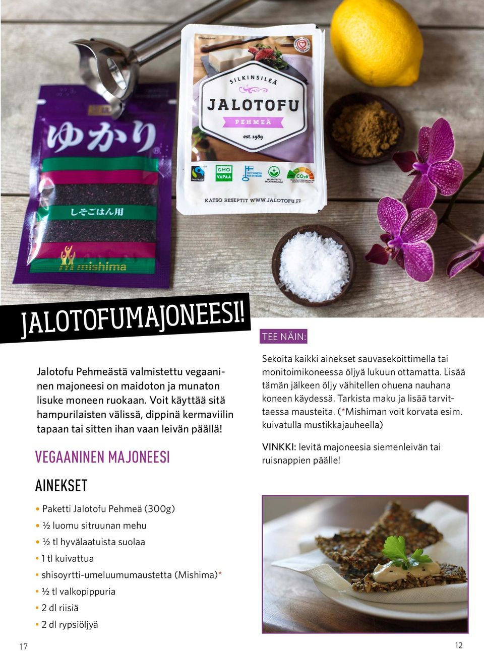 VEGAANINEN MAJONEESI AINEKSET Paketti Jalotofu Pehmeä (300g) ½ luomu sitruunan mehu ½ tl hyvälaatuista suolaa 1 tl kuivattua shisoyrtti-umeluumumaustetta (Mishima)* ½ tl valkopippuria 2 dl