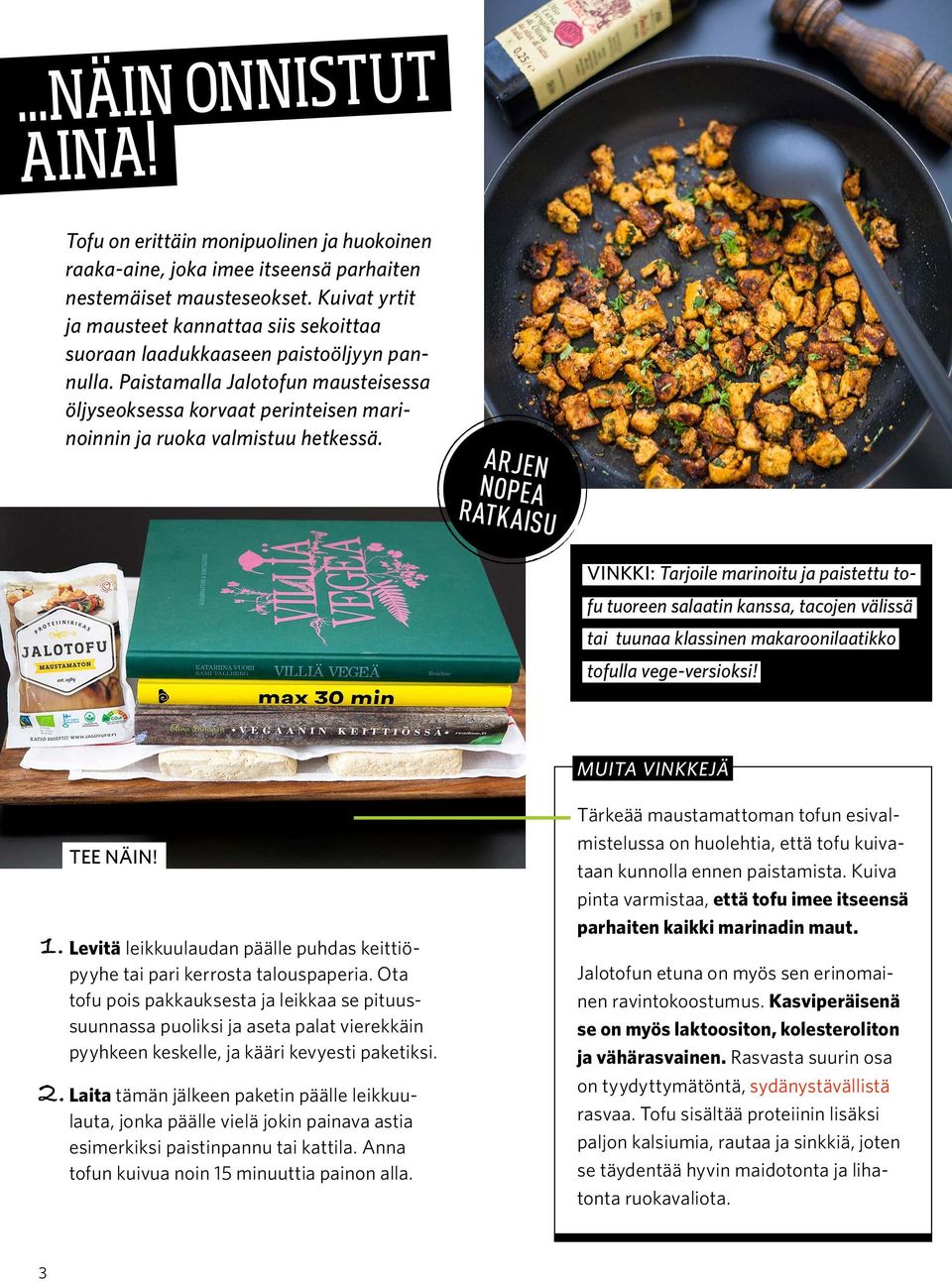 Paistamalla Jalotofun mausteisessa öljyseoksessa korvaat perinteisen marinoinnin ja ruoka valmistuu hetkessä.