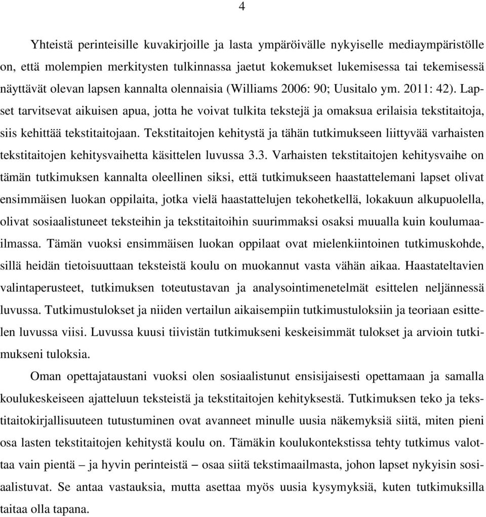 Lapset tarvitsevat aikuisen apua, jotta he voivat tulkita tekstejä ja omaksua erilaisia tekstitaitoja, siis kehittää tekstitaitojaan.