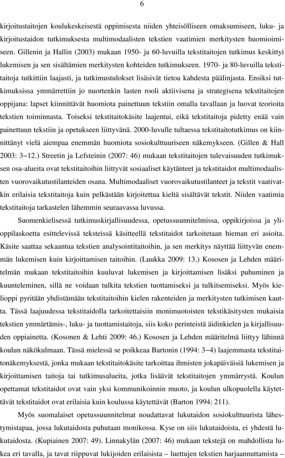 1970- ja 80-luvuilla tekstitaitoja tutkittiin laajasti, ja tutkimustulokset lisäsivät tietoa kahdesta päälinjasta.