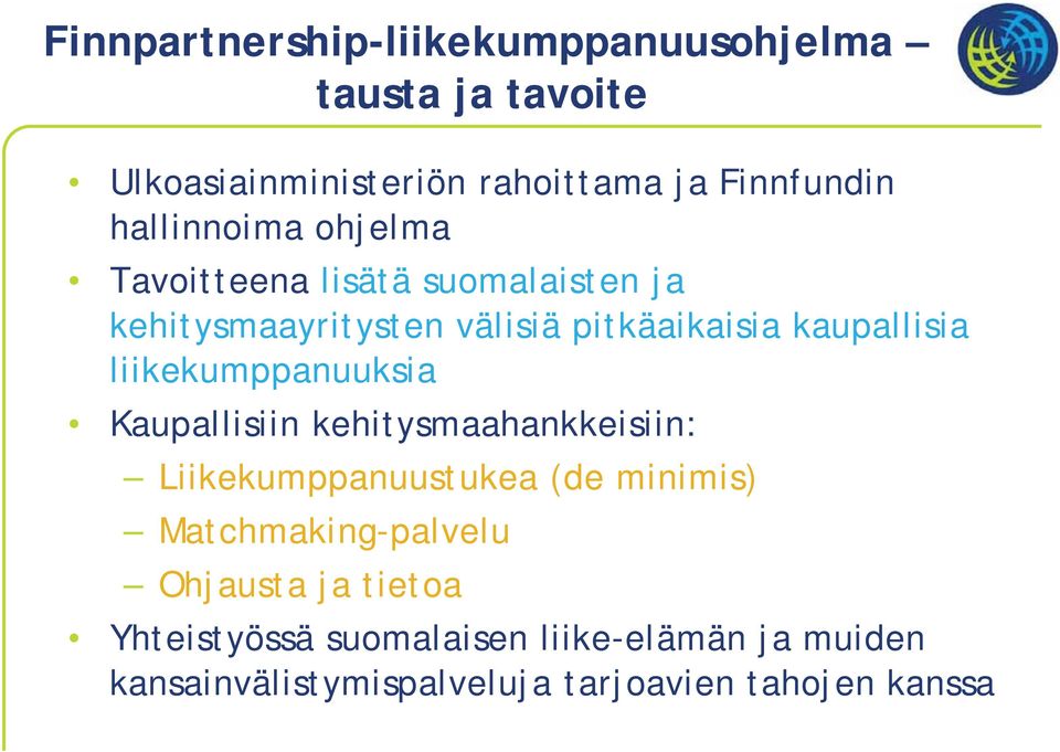 liikekumppanuuksia Kaupallisiin kehitysmaahankkeisiin: Liikekumppanuustukea (de minimis) Matchmaking-palvelu