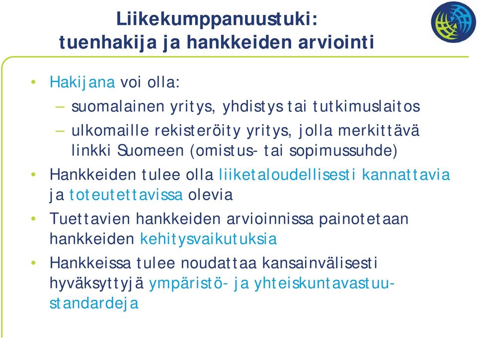 tulee olla liiketaloudellisesti kannattavia ja toteutettavissa olevia Tuettavien hankkeiden arvioinnissa painotetaan