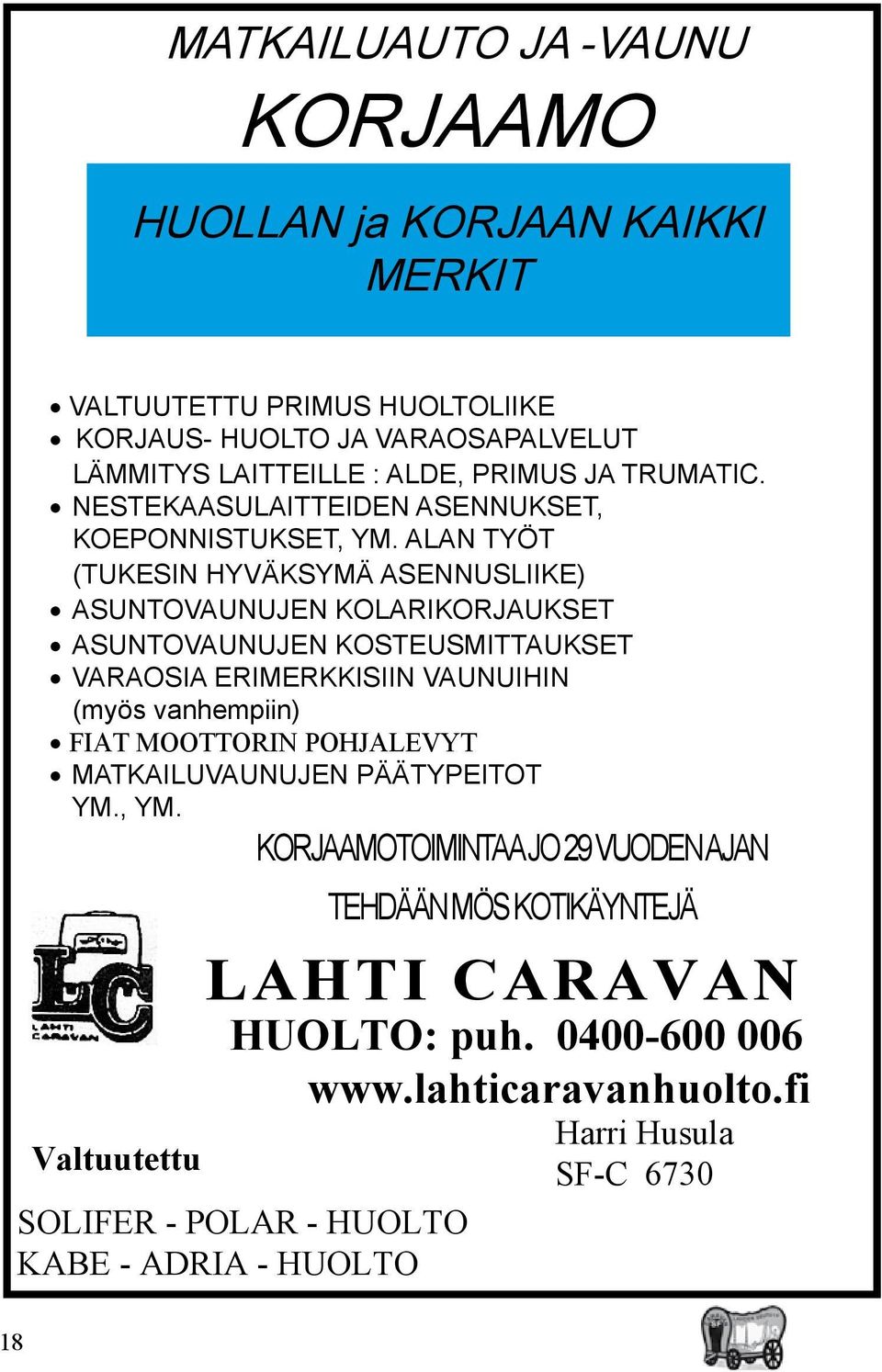 ALAN TYÖT (TUKESIN HYVÄKSYMÄ ASENNUSLIIKE) ASUNTOVAUNUJEN KOLARIKORJAUKSET ASUNTOVAUNUJEN KOSTEUSMITTAUKSET VARAOSIA ERIMERKKISIIN VAUNUIHIN (myös vanhempiin) FIAT