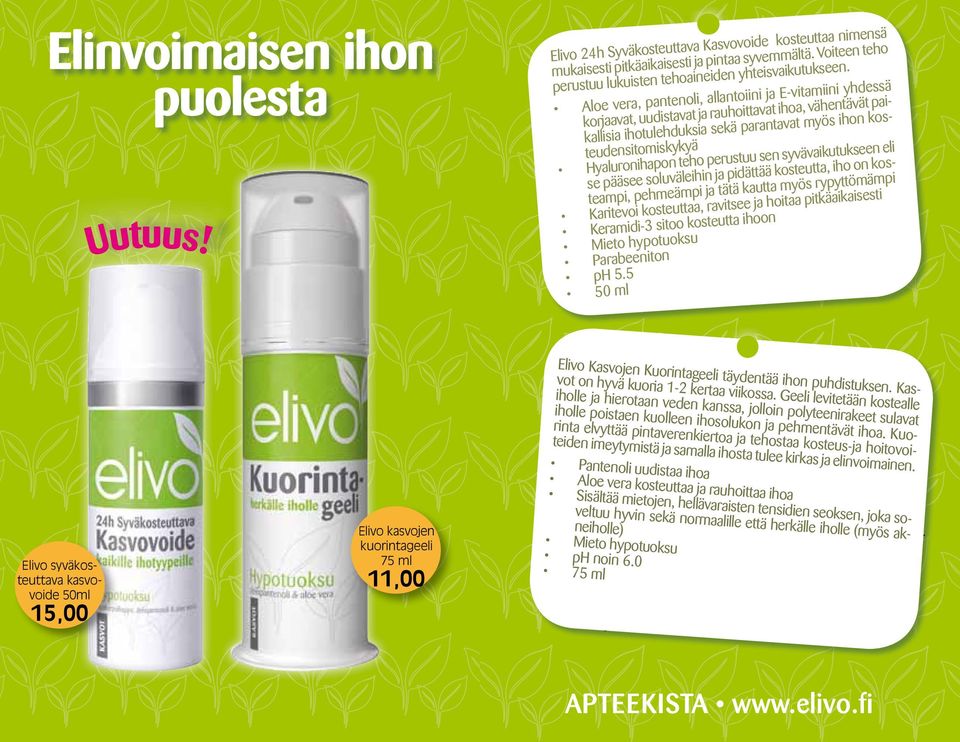 Aloe vera, pantenoli, allantoiini ja E-vitamiini yhdessä korjaavat, uudistavat ja rauhoittavat ihoa, vähentävät paikallisia ihotulehduksia sekä parantavat myös ihon kosteudensitomiskykyä