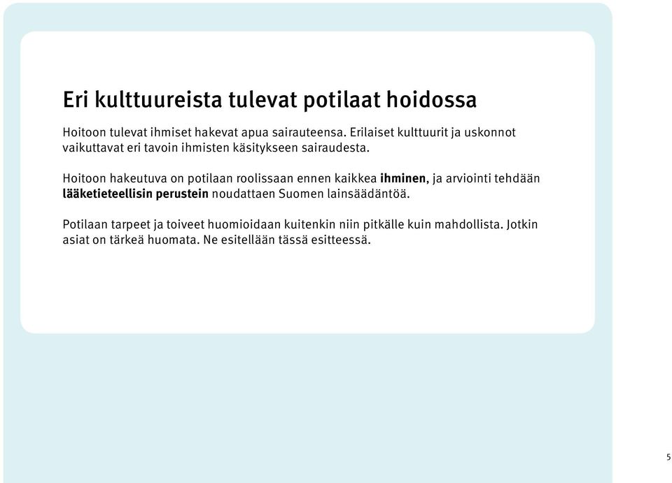 Hoitoon hakeutuva on potilaan roolissaan ennen kaikkea ihminen, ja arviointi tehdään lääketieteellisin perustein