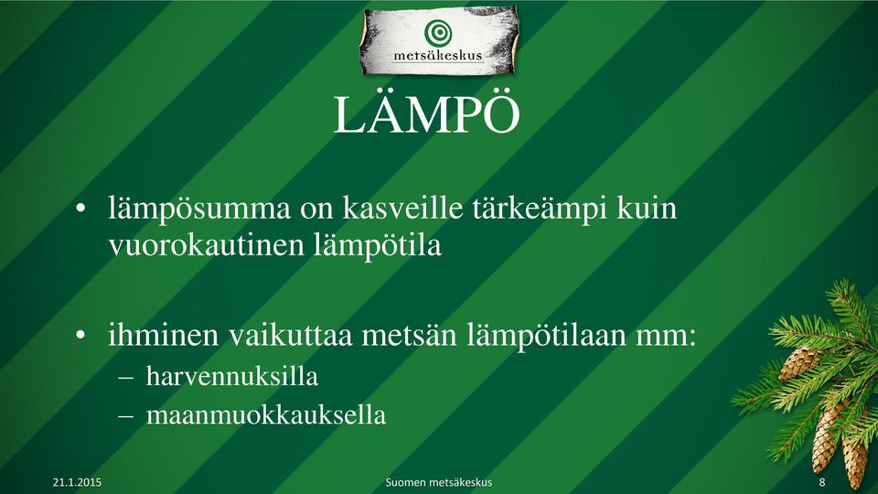 vaikuttaa metsän lämpötilaan mm: