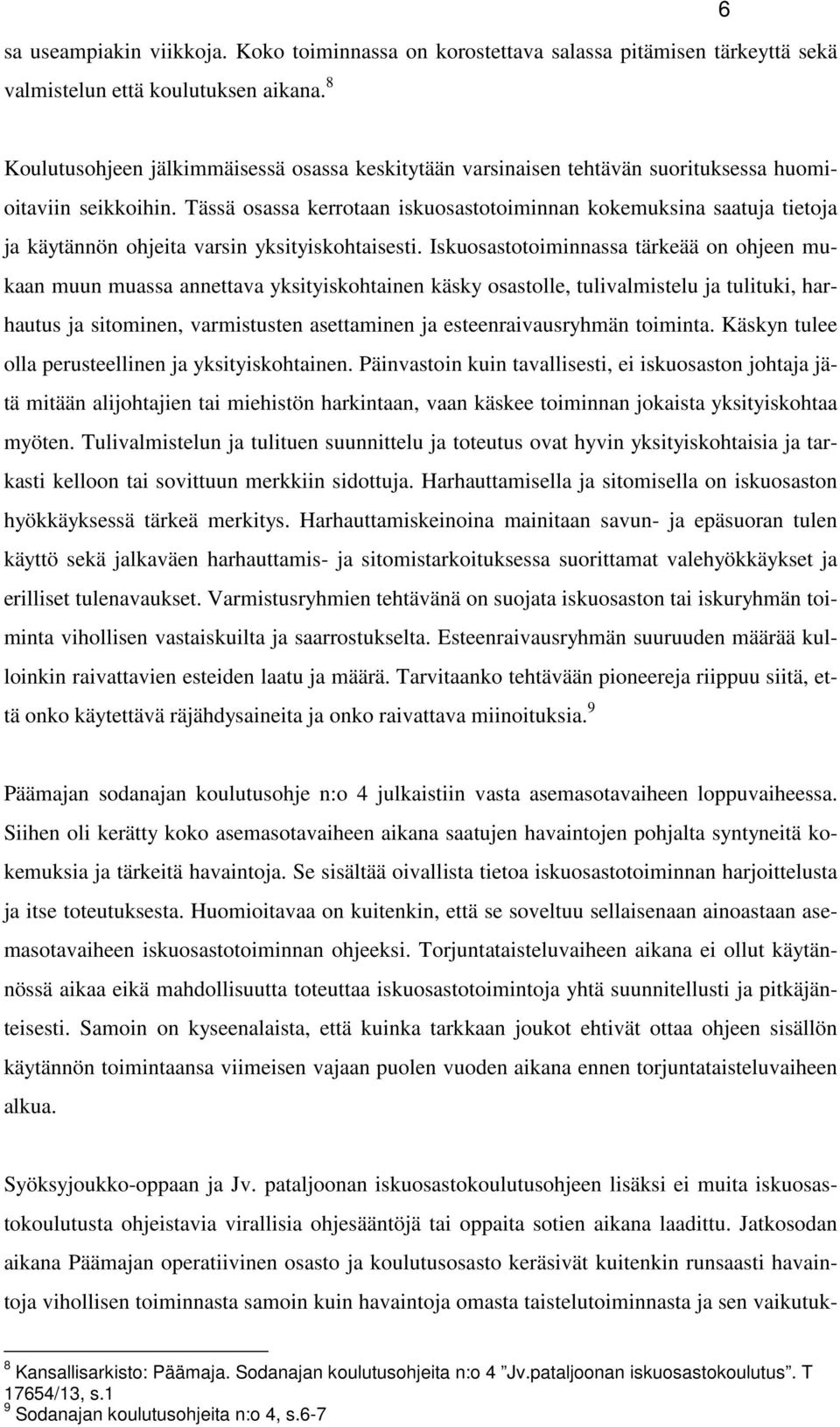 Tässä osassa kerrotaan iskuosastotoiminnan kokemuksina saatuja tietoja ja käytännön ohjeita varsin yksityiskohtaisesti.