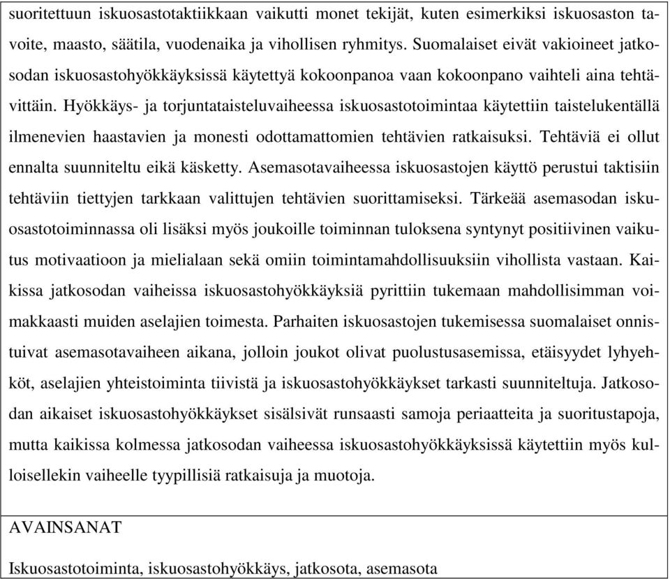 Hyökkäys- ja torjuntataisteluvaiheessa iskuosastotoimintaa käytettiin taistelukentällä ilmenevien haastavien ja monesti odottamattomien tehtävien ratkaisuksi.