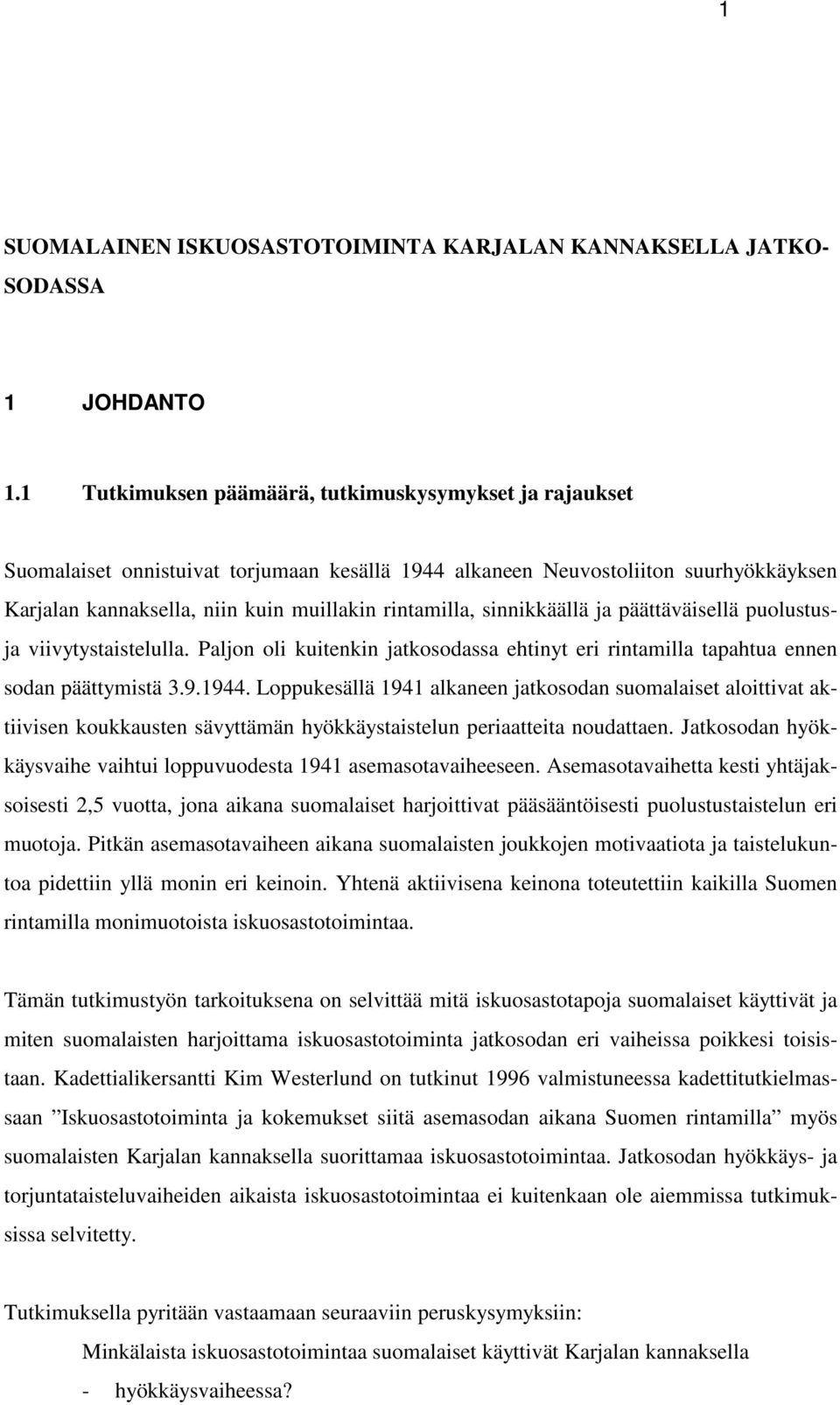 sinnikkäällä ja päättäväisellä puolustusja viivytystaistelulla. Paljon oli kuitenkin jatkosodassa ehtinyt eri rintamilla tapahtua ennen sodan päättymistä 3.9.1944.