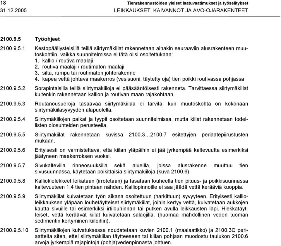 Työohjeet 2100.9.5.1 Kestopäällysteisillä teillä siirtymäkiilat rakennetaan ainakin seuraaviin alusrakenteen muutoskohtiin, vaikka suunnitelmissa ei tätä olisi osoitettukaan: 1.