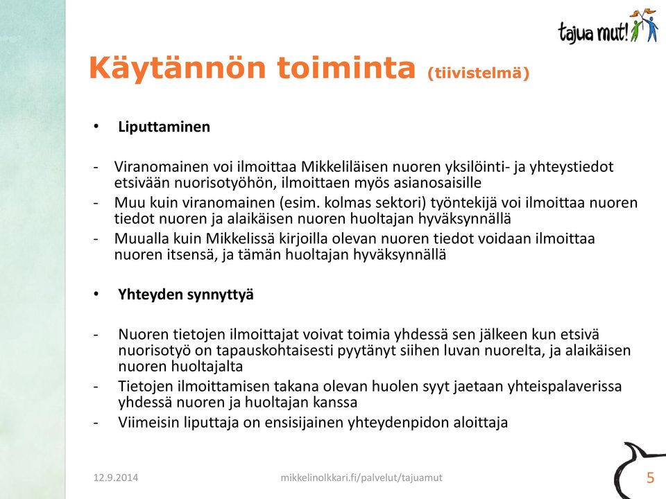 kolmas sektori) työntekijä voi ilmoittaa nuoren tiedot nuoren ja alaikäisen nuoren huoltajan hyväksynnällä - Muualla kuin Mikkelissä kirjoilla olevan nuoren tiedot voidaan ilmoittaa nuoren itsensä,