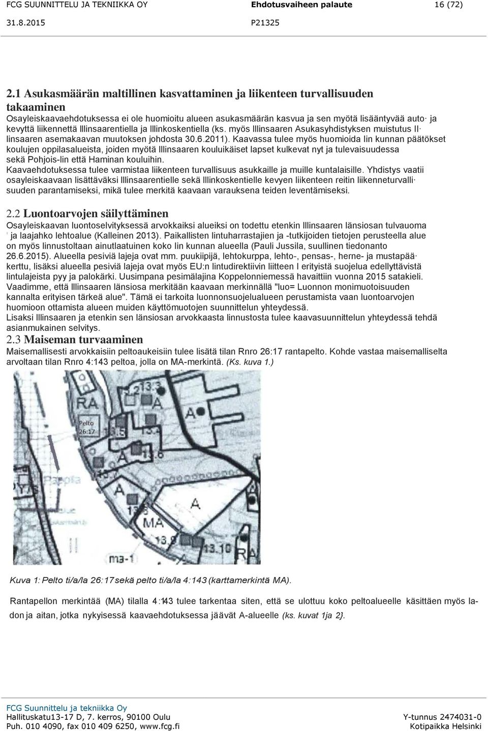 liikennettä lllinsaarentiella ja lllinkoskentiella (ks. myös lllinsaaren Asukasyhdistyksen muistutus II linsaaren asemakaavan muutoksen johdosta 30.6.2011).