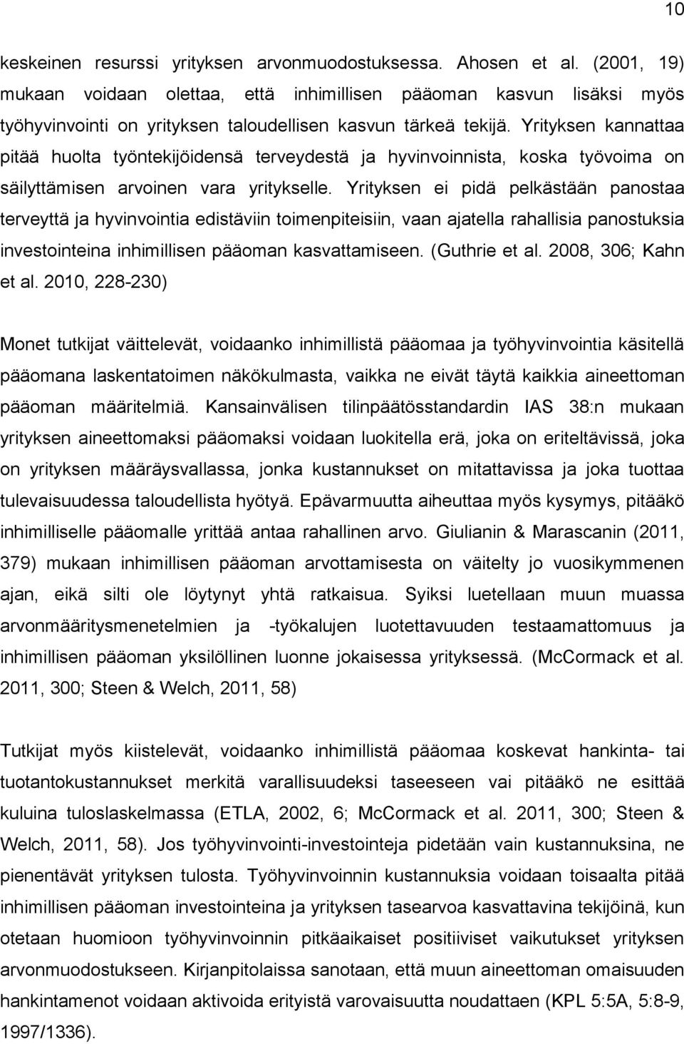 Yrityksen kannattaa pitää huolta työntekijöidensä terveydestä ja hyvinvoinnista, koska työvoima on säilyttämisen arvoinen vara yritykselle.