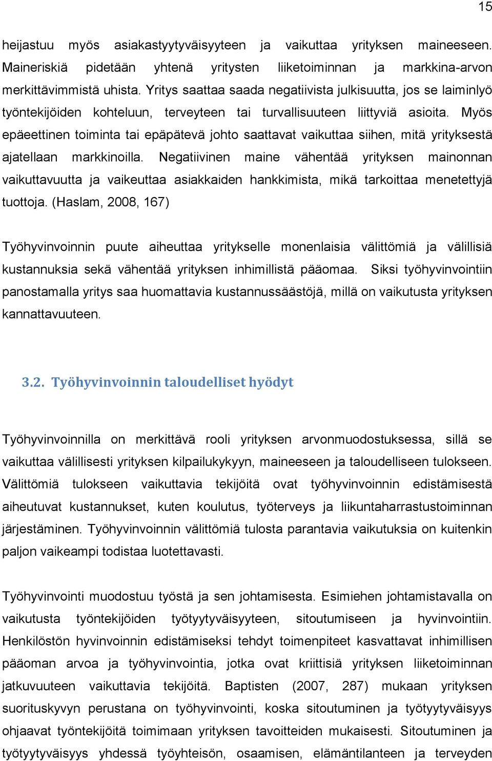 Myös epäeettinen toiminta tai epäpätevä johto saattavat vaikuttaa siihen, mitä yrityksestä ajatellaan markkinoilla.