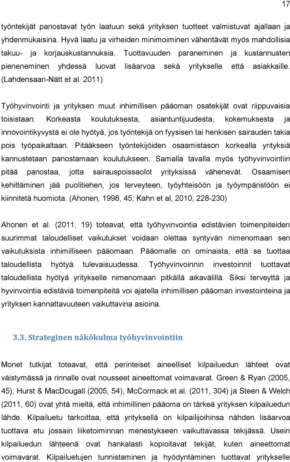 2011) Työhyvinvointi ja yrityksen muut inhimillisen pääoman osatekijät ovat riippuvaisia toisistaan.