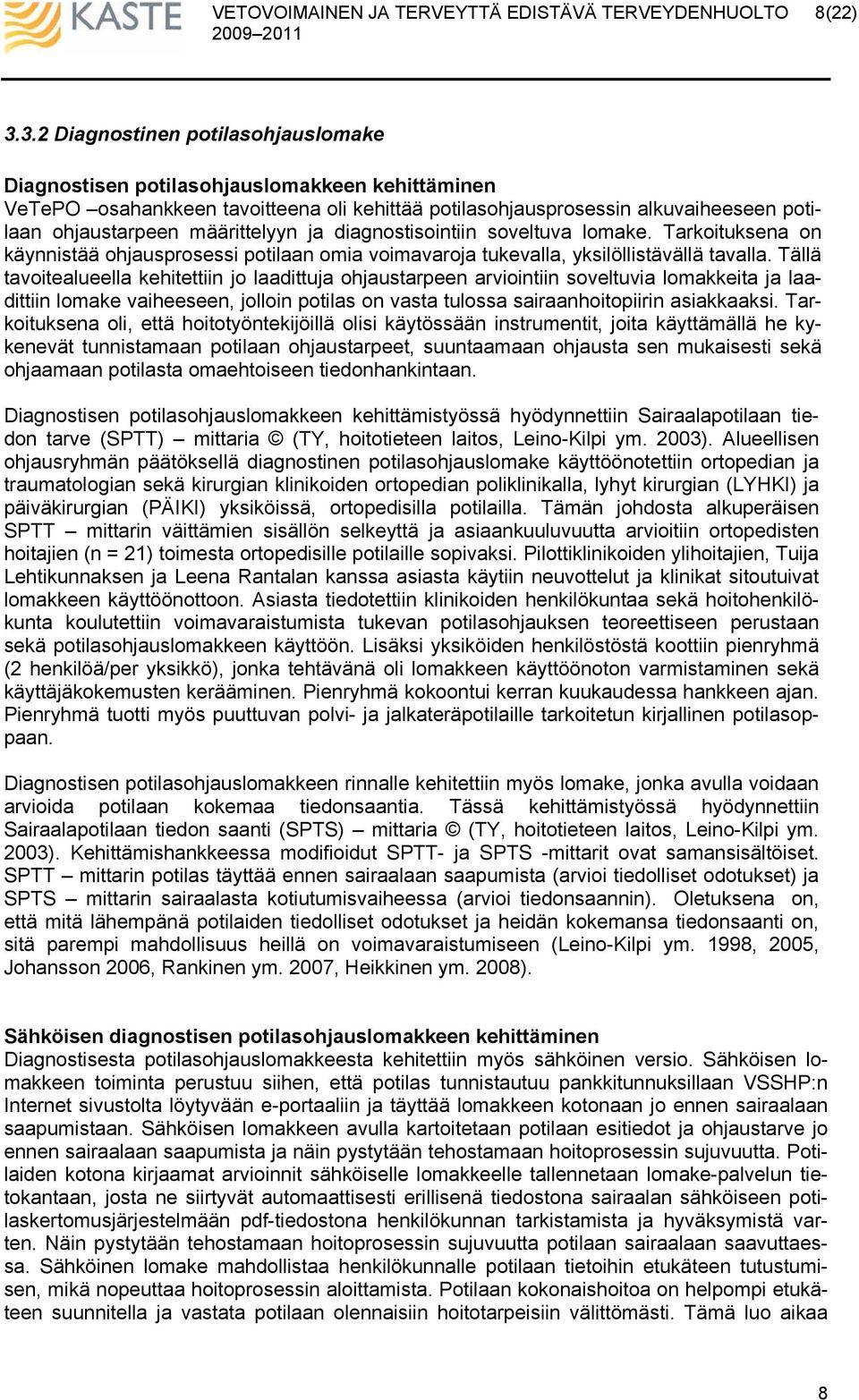 määrittelyyn ja diagnostisointiin soveltuva lomake. Tarkoituksena on käynnistää ohjausprosessi potilaan omia voimavaroja tukevalla, yksilöllistävällä tavalla.