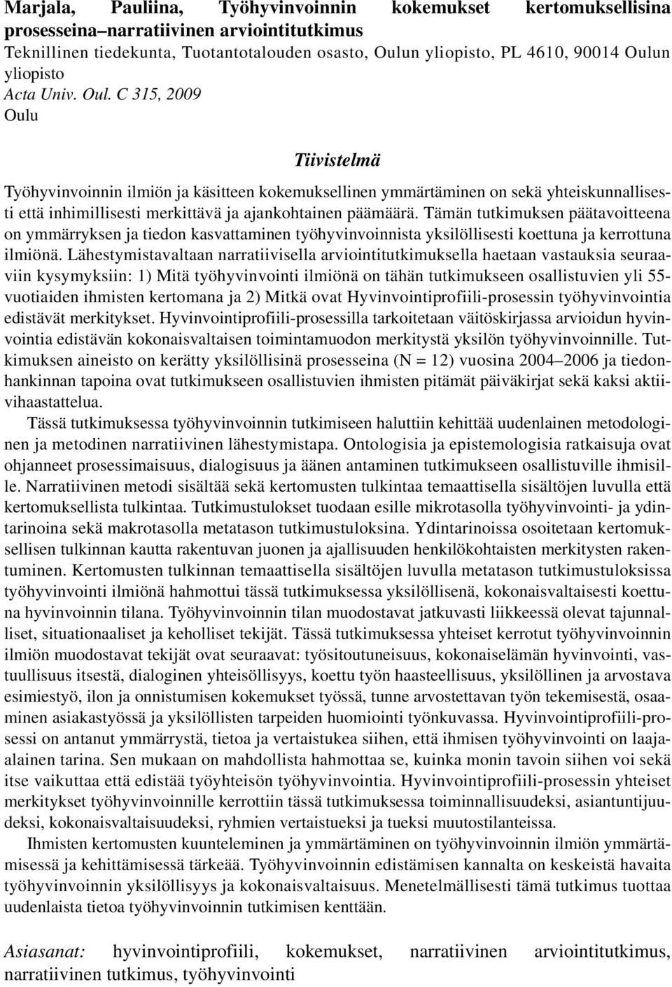 C 315, 2009 Oulu Tiivistelmä Työhyvinvoinnin ilmiön ja käsitteen kokemuksellinen ymmärtäminen on sekä yhteiskunnallisesti että inhimillisesti merkittävä ja ajankohtainen päämäärä.