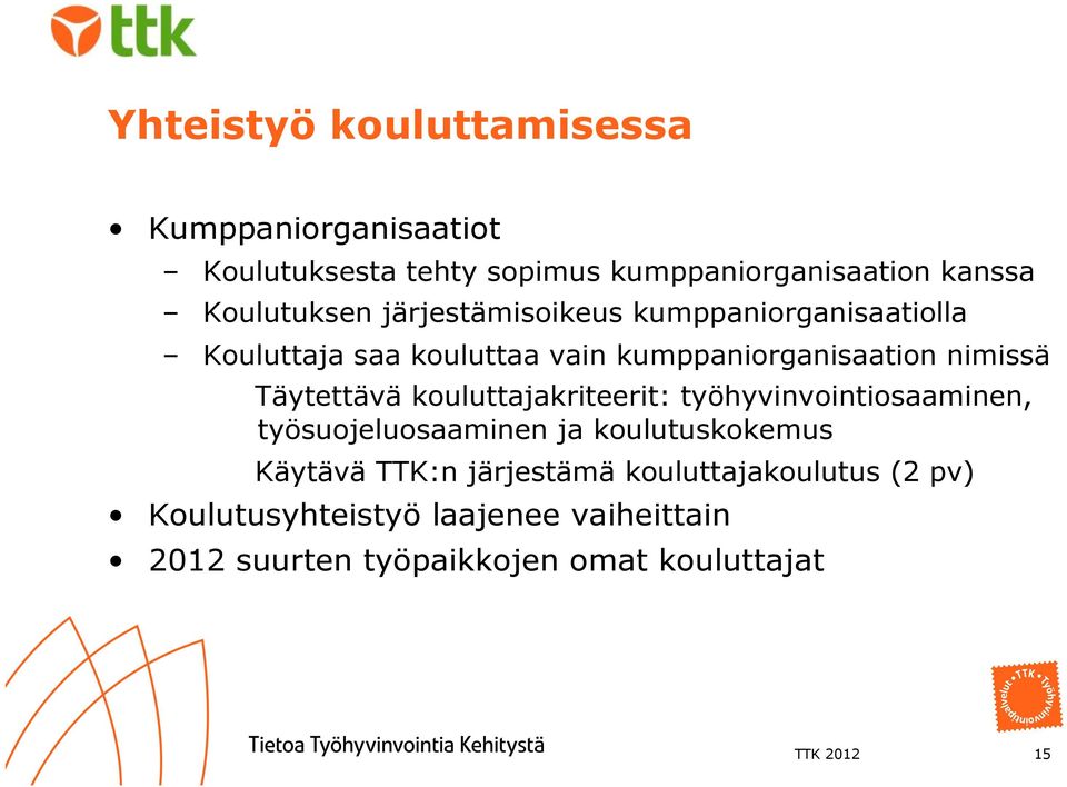 Täytettävä kouluttajakriteerit: työhyvinvointiosaaminen, työsuojeluosaaminen ja koulutuskokemus Käytävä TTK:n