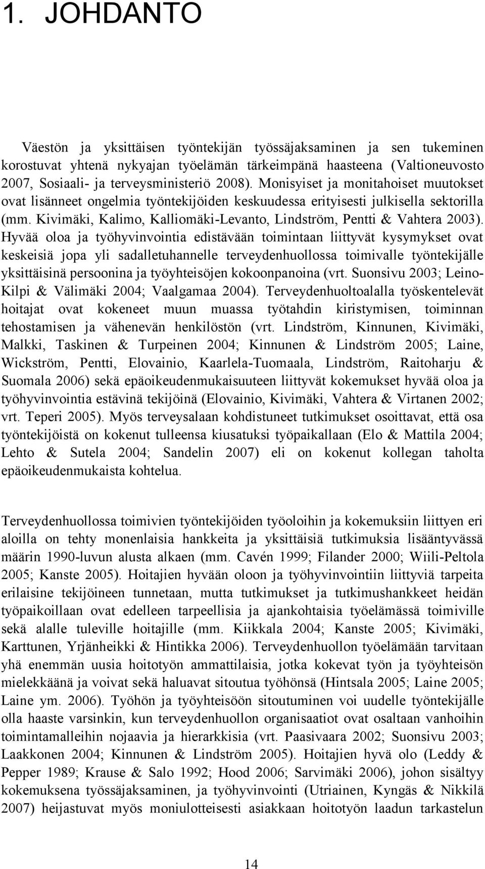 Hyvää oloa ja työhyvinvointia edistävään toimintaan liittyvät kysymykset ovat keskeisiä jopa yli sadalletuhannelle terveydenhuollossa toimivalle työntekijälle yksittäisinä persoonina ja työyhteisöjen