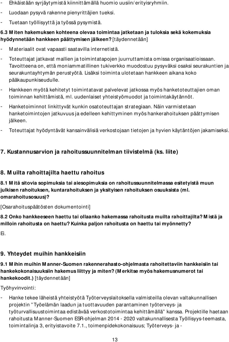 - Toteuttajat jatkavat mallien ja toimintatapojen juurruttamista omissa organisaatioissaan.