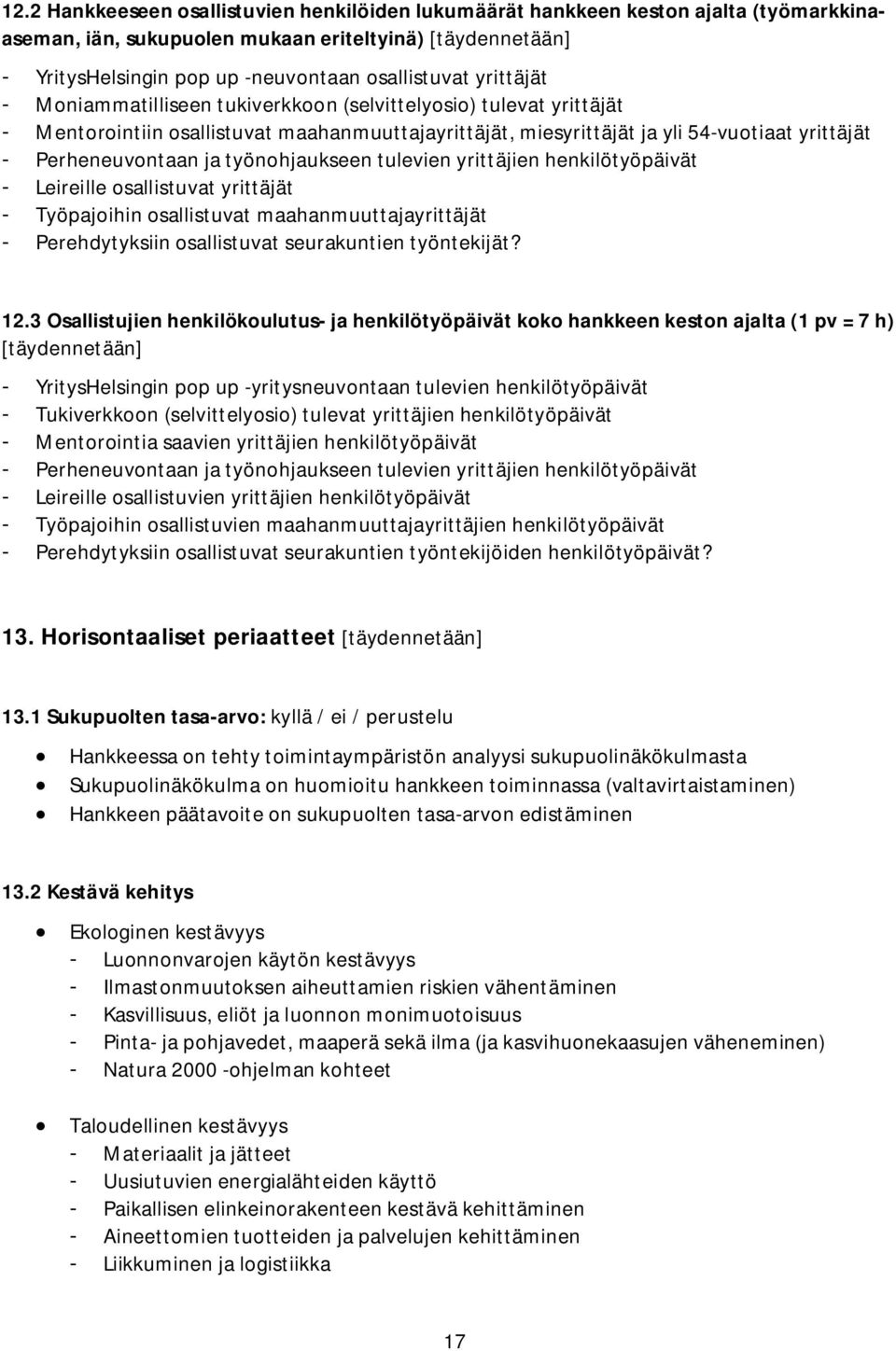 työnohjaukseen tulevien yrittäjien henkilötyöpäivät - Leireille osallistuvat yrittäjät - Työpajoihin osallistuvat maahanmuuttajayrittäjät - Perehdytyksiin osallistuvat seurakuntien työntekijät? 12.