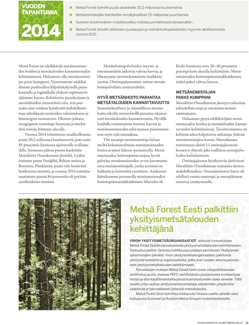 Metsä Forest on edelläkävijä metsäomaisuuden hoidon ja metsätalouden kannattavuuden kehittämisessä. Haluamme olla metsänomistajan paras kumppani.