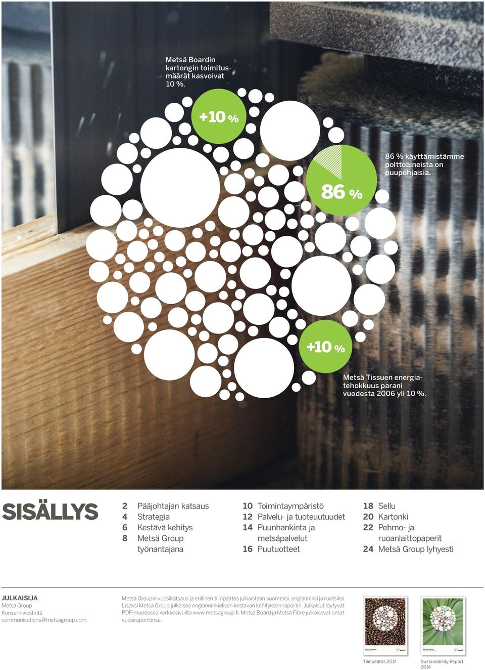 Kartonki 22 Pehmo- ja ruoanlaittopaperit 24 Metsä Group lyhyesti JULKAISIJA Metsä Group Konserniviestintä communications@metsagroup.