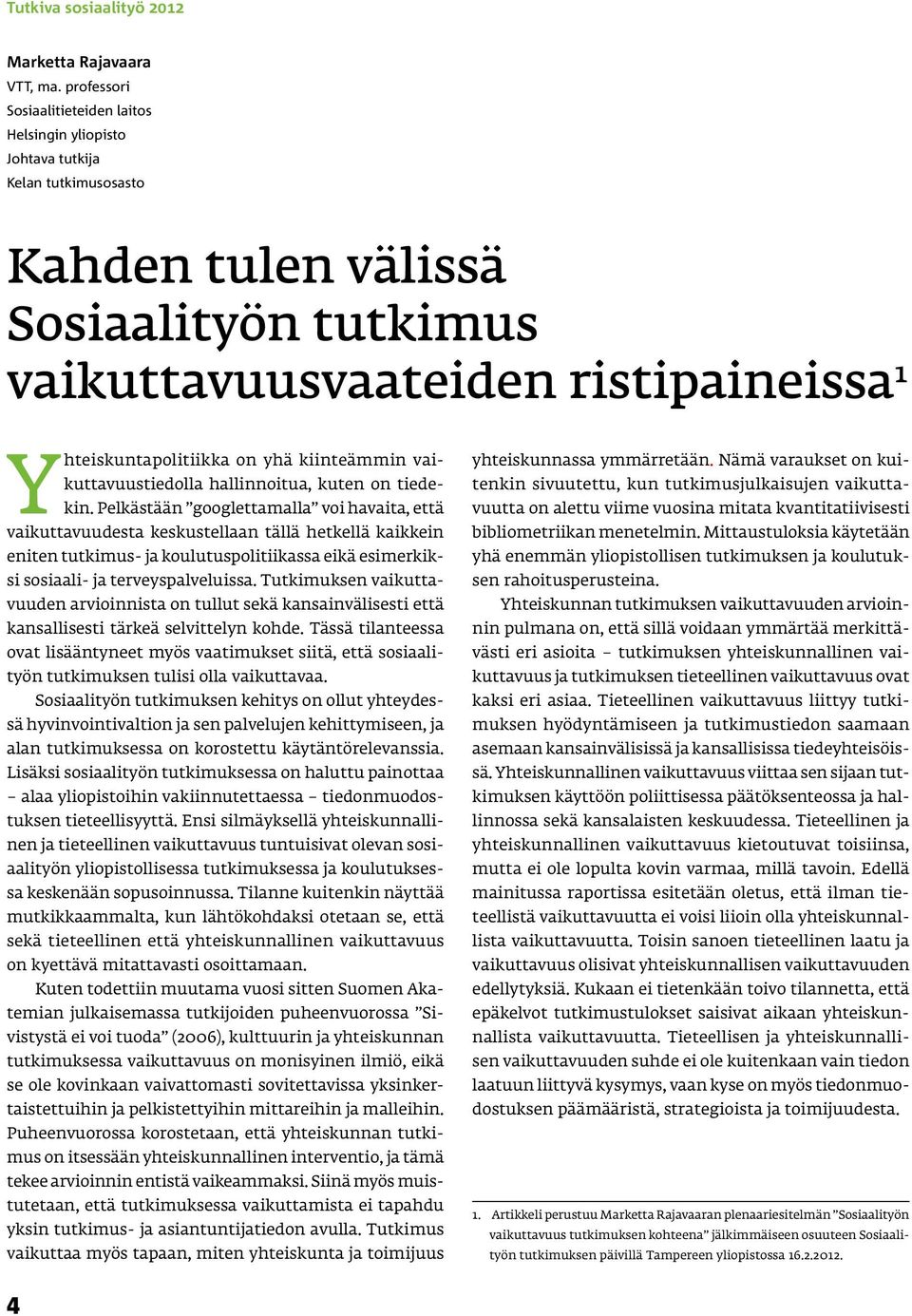 yhä kiinteämmin vaikuttavuustiedolla hallinnoitua, kuten on tiedekin.