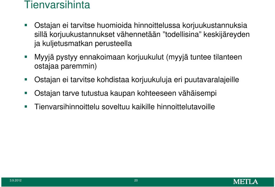 (myyjä tuntee tilanteen ostajaa paremmin) Ostajan ei tarvitse kohdistaa korjuukuluja eri puutavaralajeille