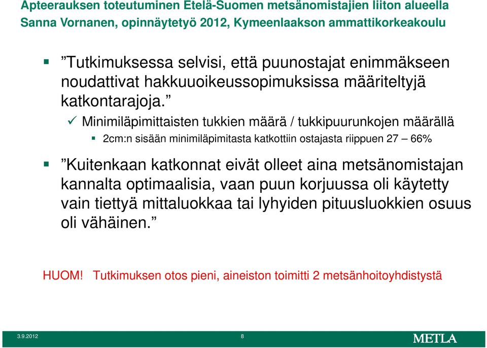 Minimiläpimittaisten tukkien määrä / tukkipuurunkojen määrällä 2cm:n sisään minimiläpimitasta katkottiin ostajasta riippuen 27 66% Kuitenkaan katkonnat eivät olleet