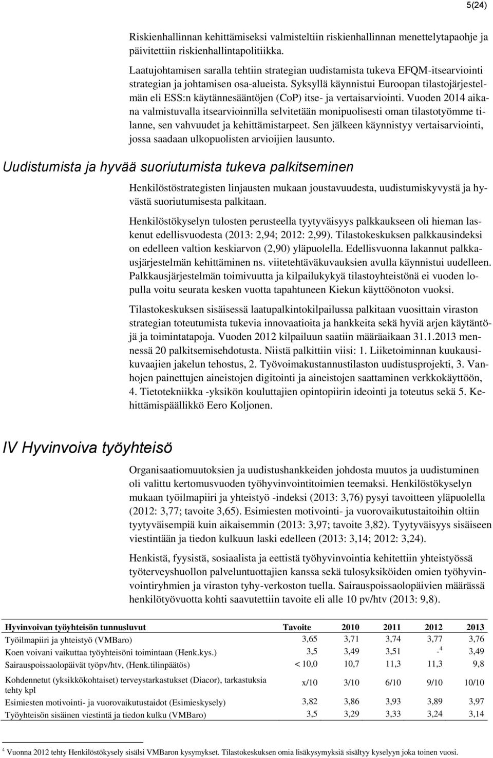 Syksyllä käynnistui Euroopan tilastojärjestelmän eli ESS:n käytännesääntöjen (CoP) itse- ja vertaisarviointi.