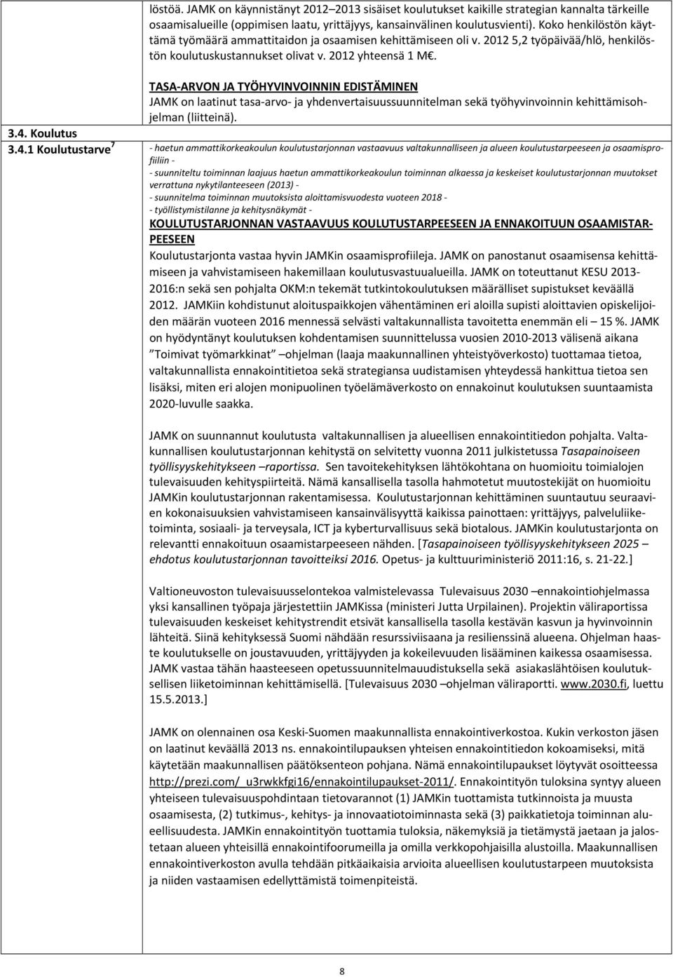 TASA ARVON JA TYÖHYVINVOINNIN EDISTÄMINEN JAMK on laatinut tasa arvo ja yhdenvertaisuussuunnitelman sekä työhyvinvoinnin kehittämisohjelman (liitteinä). 3.4.