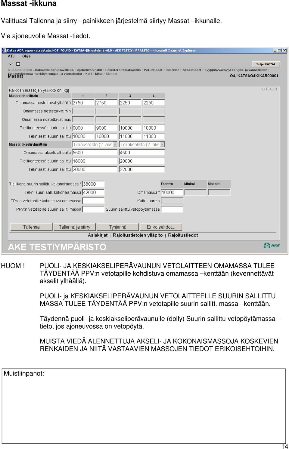 PUOLI- ja KESKIAKSELIPERÄVAUNUN VETOLAITTEELLE SUURIN SALLITTU MASSA TULEE TÄYDENTÄÄ PPV:n vetotapille suurin sallitt. massa kenttään.