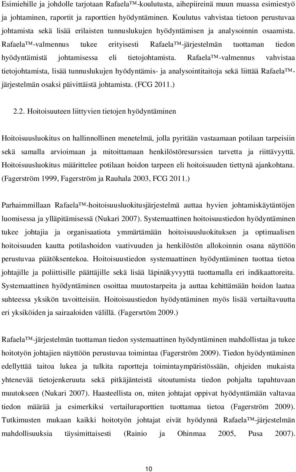 Rafaela -valmennus tukee erityisesti Rafaela -järjestelmän tuottaman tiedon hyödyntämistä johtamisessa eli tietojohtamista.