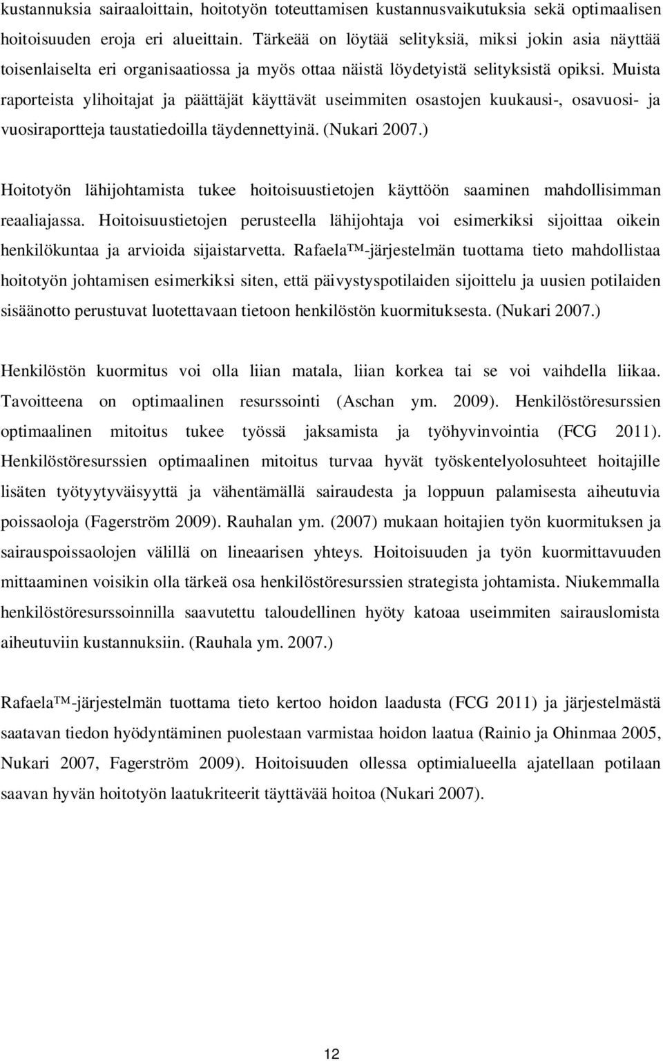 Muista raporteista ylihoitajat ja päättäjät käyttävät useimmiten osastojen kuukausi-, osavuosi- ja vuosiraportteja taustatiedoilla täydennettyinä. (Nukari 2007.