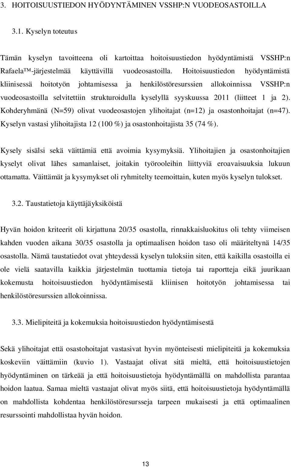 Hoitoisuustiedon hyödyntämistä kliinisessä hoitotyön johtamisessa ja henkilöstöresurssien allokoinnissa VSSHP:n vuodeosastoilla selvitettiin strukturoidulla kyselyllä syyskuussa 2011 (liitteet 1 ja