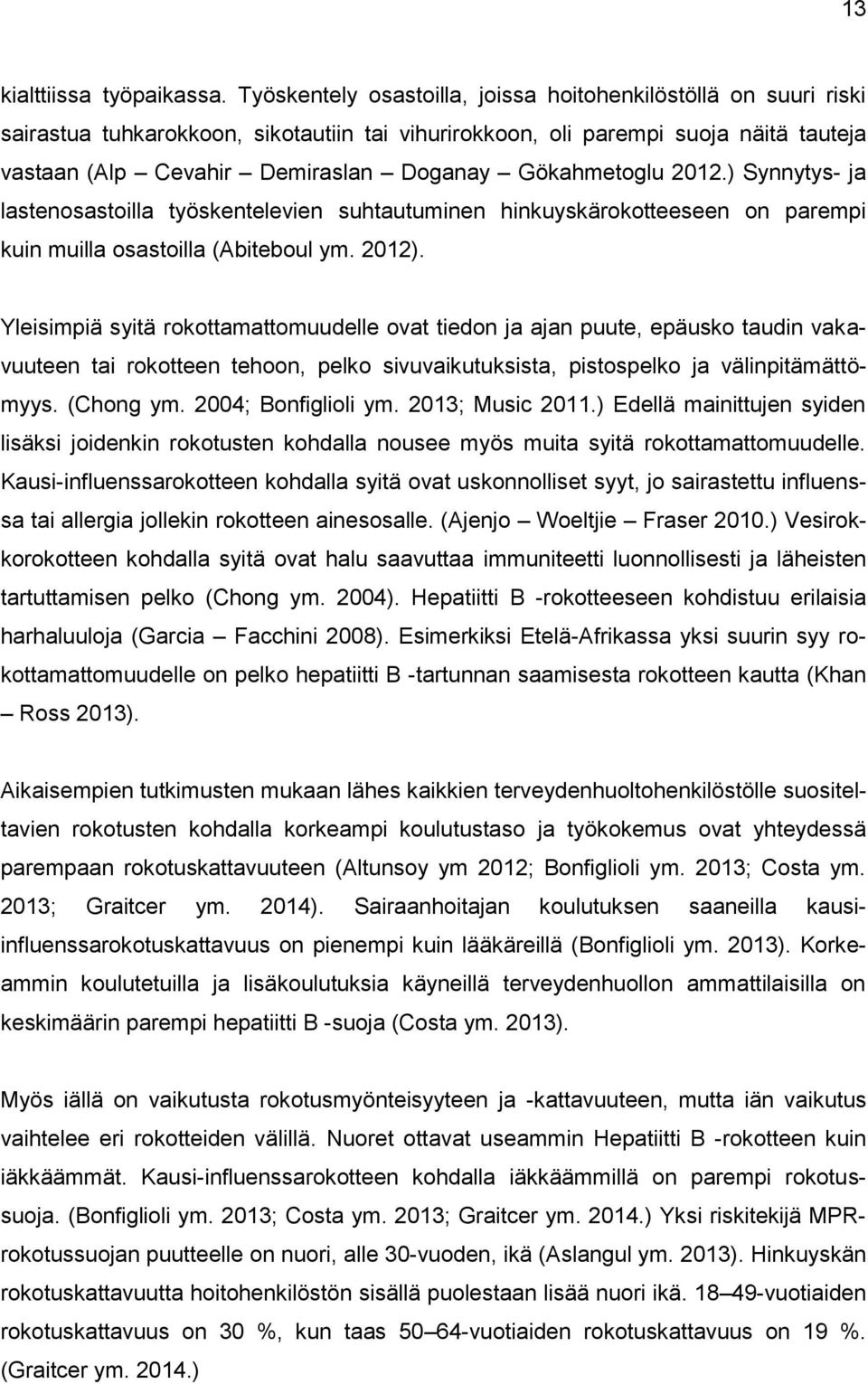 Gökahmetoglu 2012.) Synnytys- ja lastenosastoilla työskentelevien suhtautuminen hinkuyskärokotteeseen on parempi kuin muilla osastoilla (Abiteboul ym. 2012).