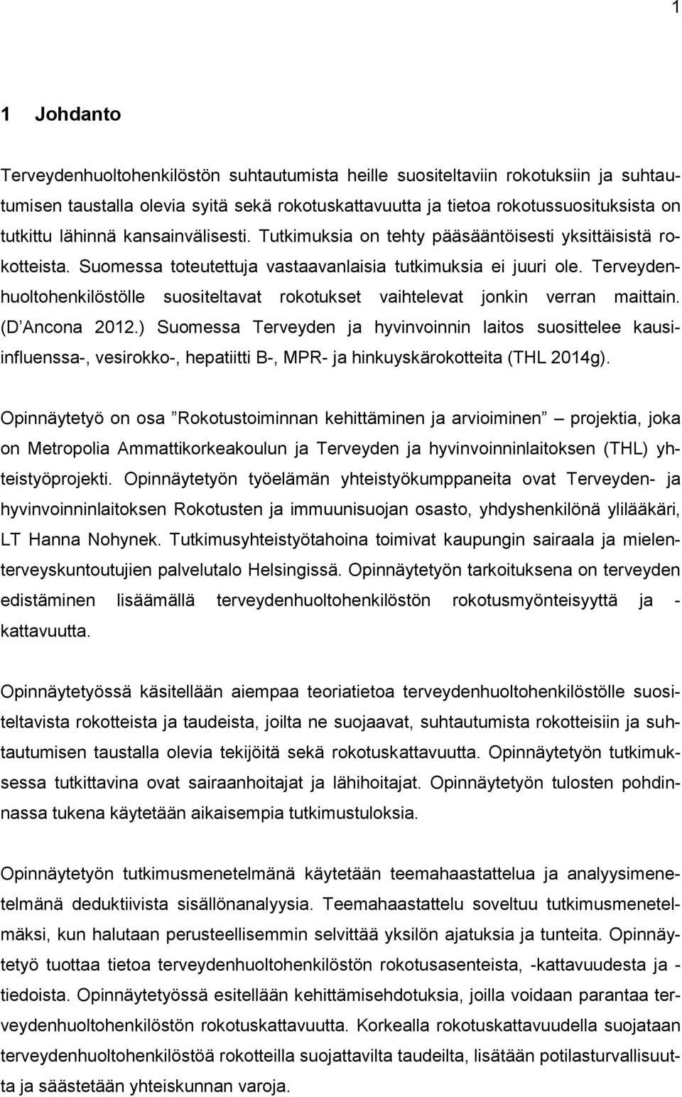 Terveydenhuoltohenkilöstölle suositeltavat rokotukset vaihtelevat jonkin verran maittain. (D Ancona 2012.