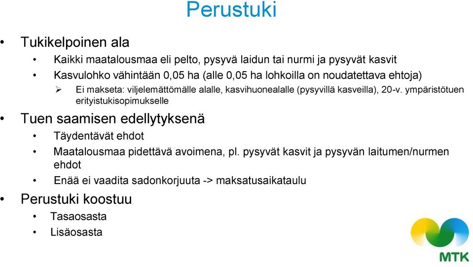 ympäristötuen erityistukisopimukselle Tuen saamisen edellytyksenä Täydentävät ehdot Maatalousmaa pidettävä avoimena, pl.