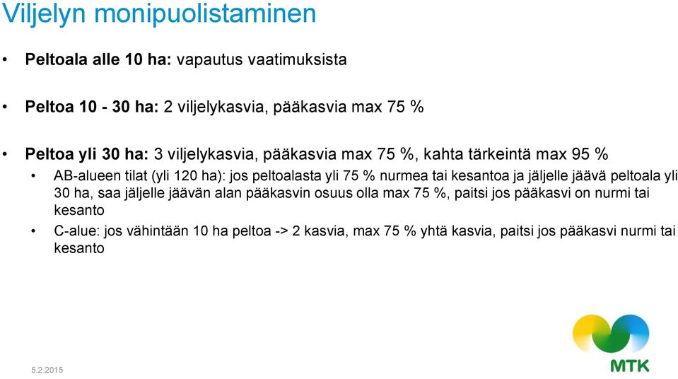 nurmea tai kesantoa ja jäljelle jäävä peltoala yli 30 ha, saa jäljelle jäävän alan pääkasvin osuus olla max 75 %, paitsi jos