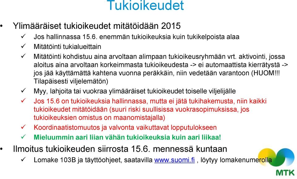 aktivointi, jossa aloitus aina arvoltaan korkeimmasta tukioikeudesta -> ei automaattista kierrätystä -> jos jää käyttämättä kahtena vuonna peräkkäin, niin vedetään varantoon (HUOM!