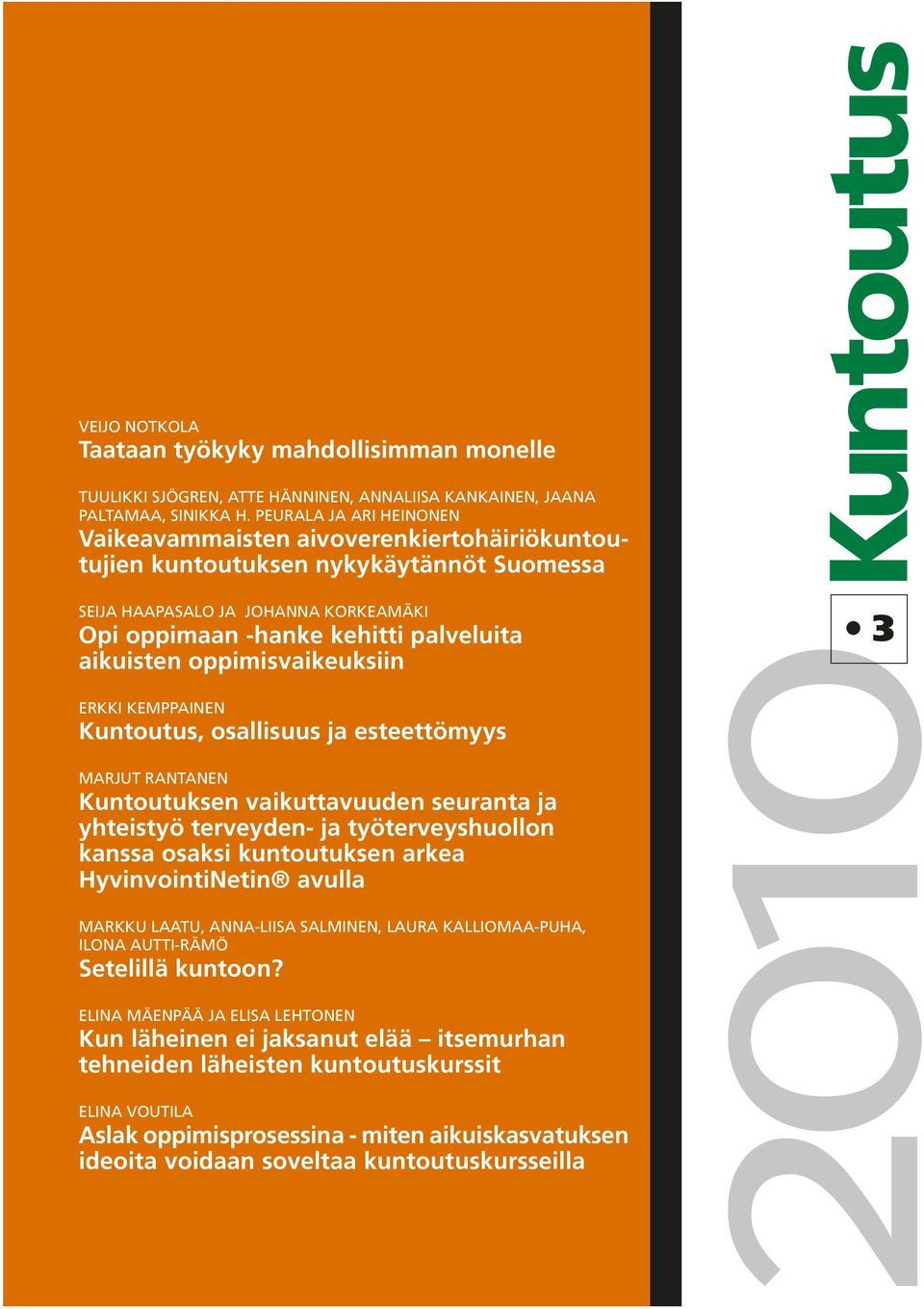 oppimisvaikeuksiin Erkki Kemppainen Kuntoutus, osallisuus ja esteettömyys Marjut Rantanen Kuntoutuksen vaikuttavuuden seuranta ja yhteistyö terveyden- ja työterveyshuollon kanssa osaksi kuntoutuksen